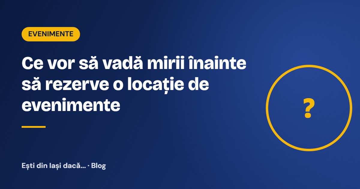 Ce vor să vadă mirii înainte să rezerve o locație de evenimente