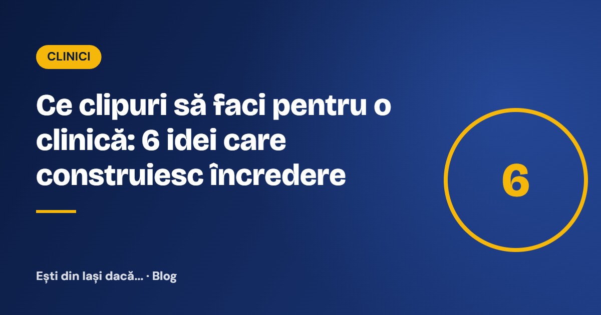 Ce clipuri să faci pentru o clinică: 6 idei care construiesc încredere