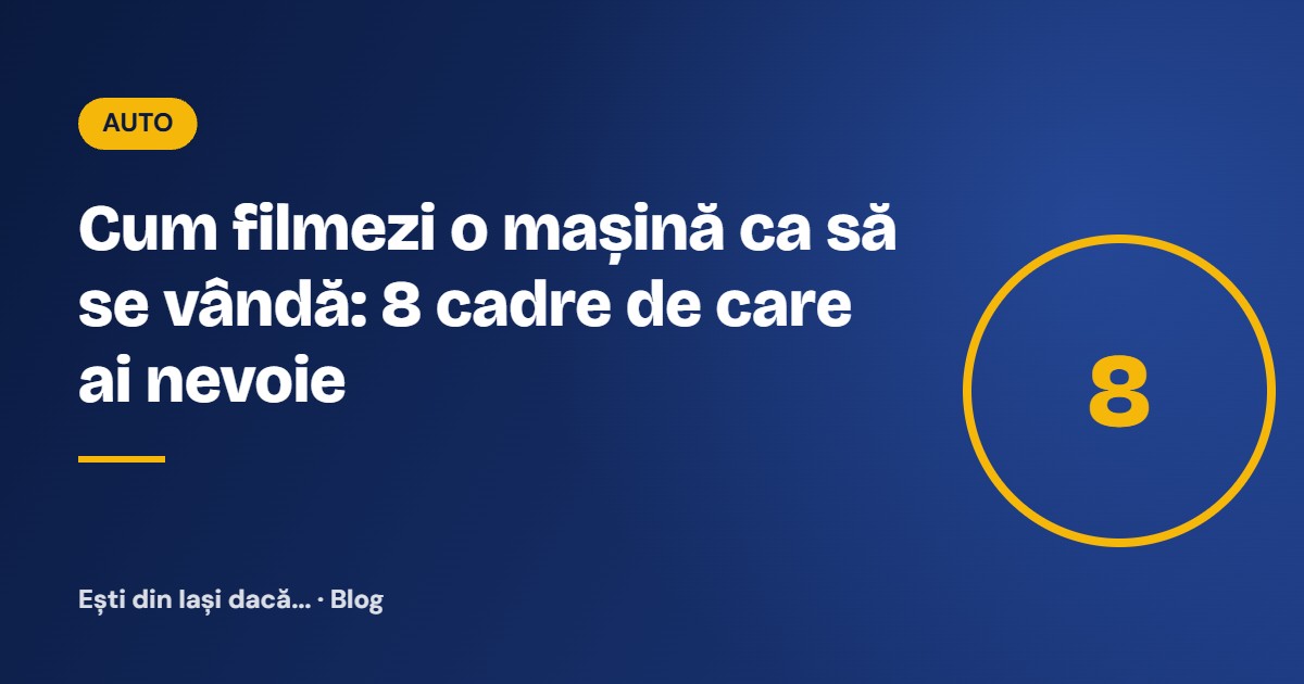 Cum filmezi o mașină ca să se vândă: 8 cadre de care ai nevoie