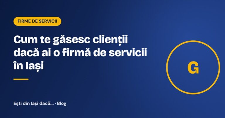 Cum te găsesc clienții dacă ai o firmă de servicii în Iași