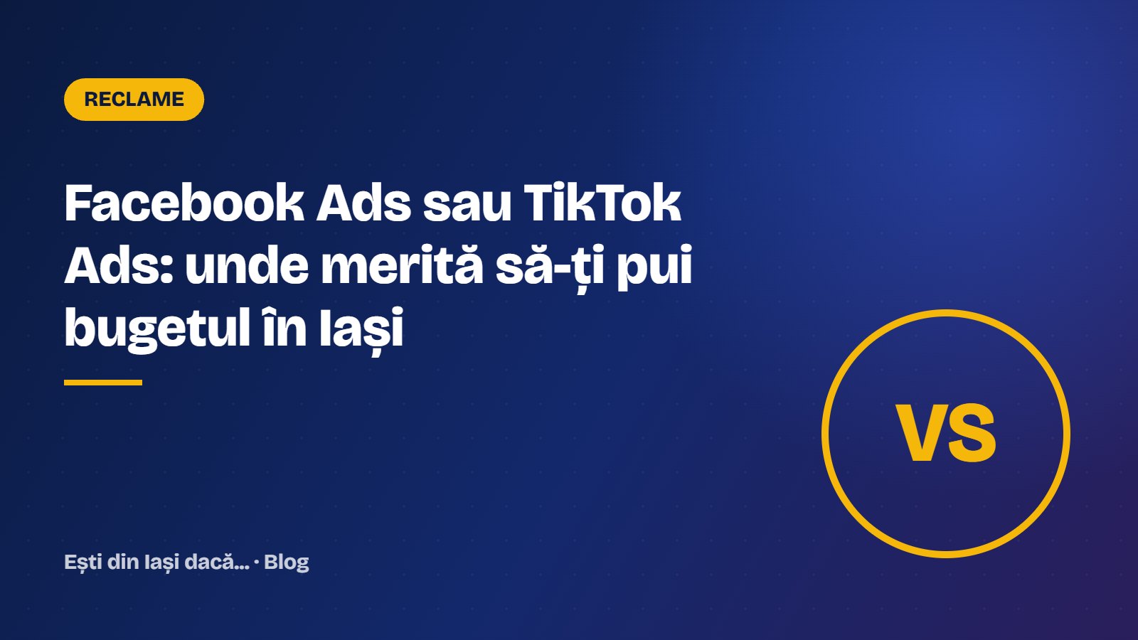 Facebook Ads sau TikTok Ads: unde merită să-ți pui bugetul în Iași