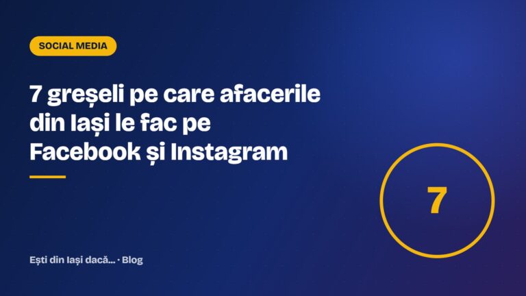 7 greșeli pe care afacerile din Iași le fac pe Facebook și Instagram